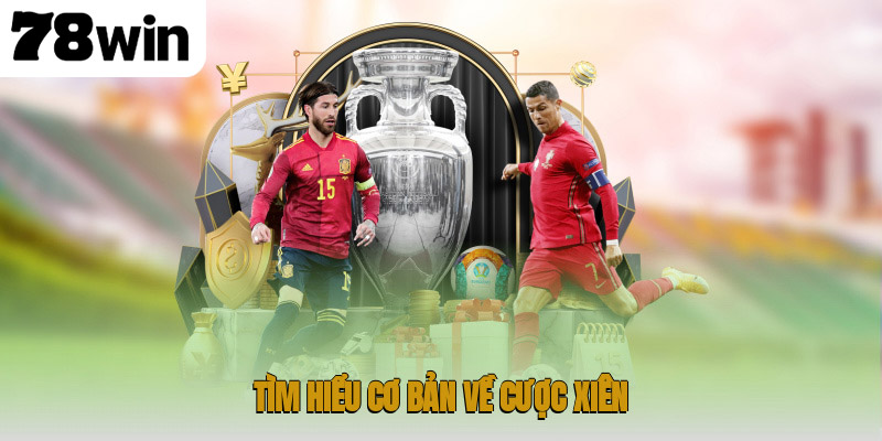 Tìm hiểu cơ bản về cược xiên là gì?